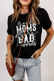 GOOD MOMS SAY BAD WORDS Graphic Tee Shirt- ONLINE ONLY 2-10 DAY SHIPPING