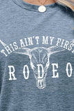 THIS AIN'T MY FIRST RODEO Tee Shirt- ONLINE ONLY 2-10 DAY SHIPPING