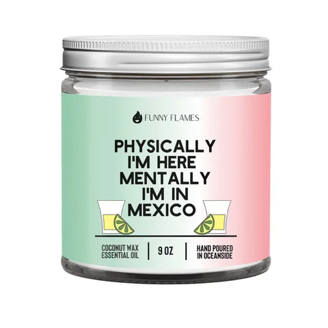Physically I'm Here Mentally I'm In Mexico Candle